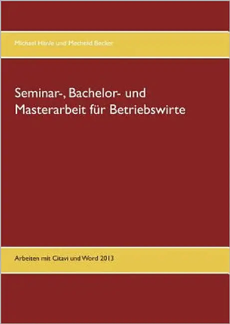 Seminar-, Bachelor- und Masterarbeit für Betriebswirte: Arbeiten mit Citavi und Word 2013 by Becker, Mechtild