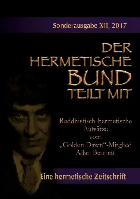 Buddhistisch-hermetische Aufsätze vom "Golden Dawn"-Mitglied Allan Bennett: Der hermetische Bund teilt mit: Sonderausgabe Nr. 12 by Allan Bennett