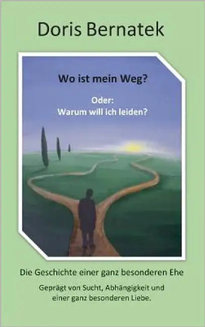Wo ist mein Weg? Oder: Warum will ich leiden? by Bernatek, Doris