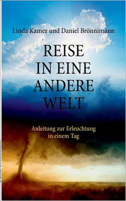 Reise in eine andere Welt: Anleitung zur Erleuchtung in einem Tag by Linda Kamer, Daniel Brönnimann