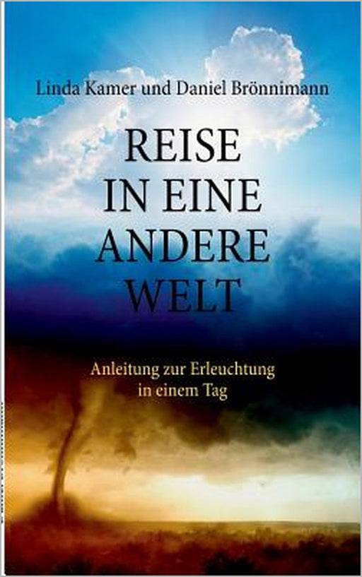 Reise in eine andere Welt: Anleitung zur Erleuchtung in einem Tag by Linda Kamer, Daniel Brönnimann