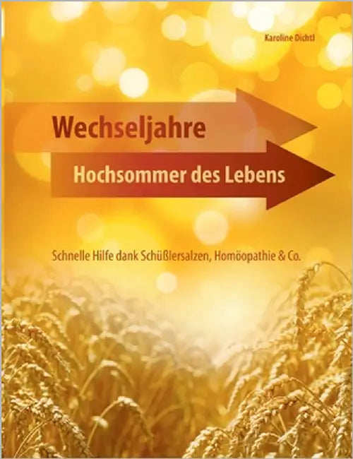 Wechseljahre - Hochsommer des Lebens: Schnelle Hilfe dank Schüßlersalzen, Homöopathie & Co. by Dichtl, Karoline