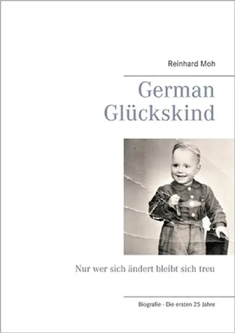 German Glückskind: Nur wer sich ändert bleibt sich treu by Moh, Reinhard