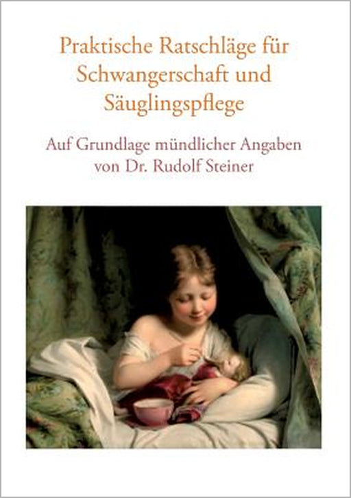 Praktische Ratschläge für Schwangerschaft und Säuglingspflege auf Grundlage mündlicher Angaben von Dr. Rudolf Steiner by Vera Lorenzin, Roman Studer