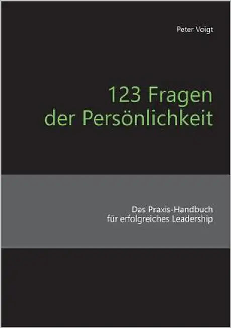 123 Fragen der Persönlichkeit: Das Praxis-Handbuch für erfolgreiches Leadership by Voigt, Peter