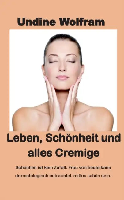 Leben, Schönheit und alles Cremige by Undine Wolfram