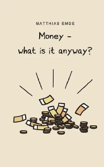 Money - what is it anyway? by Matthias Emde