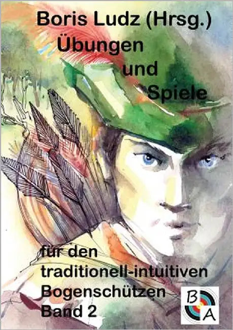 Übungen und Spiele für den traditionell-intuitiven Bogenschützen Band 2 by Ludz, Boris