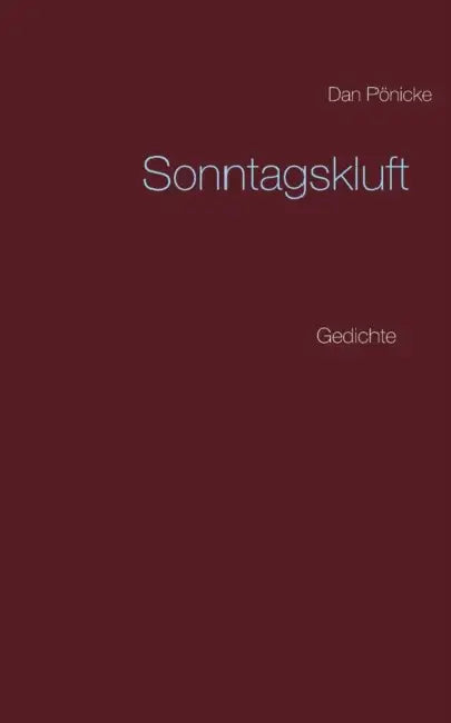 Sonntagskluft: Gedichte by Dan Pönicke