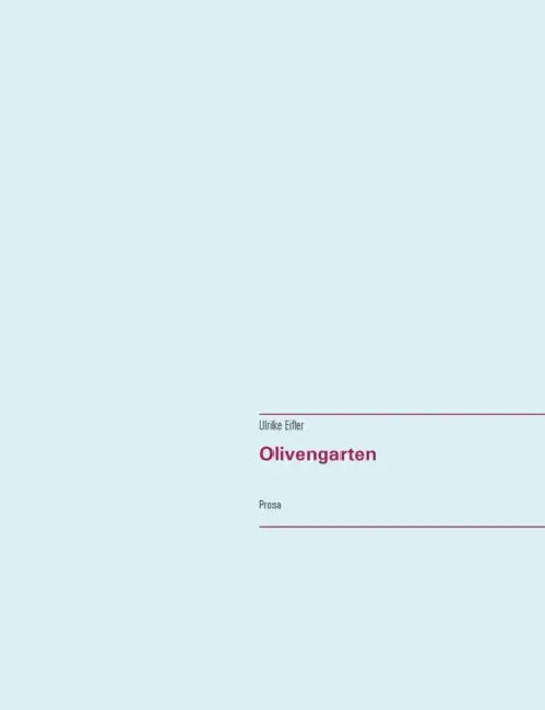 Olivengarten: Prosa by Ulrike Eifler
