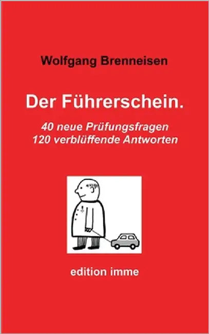 Der Führerschein.: 40 neue Prüfungsfragen, 120 verblüffende Antworten by Brenneisen, Wolfgang