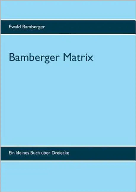 Bamberger Matrix: Ein kleines Buch über Dreiecke by Bamberger, Ewald
