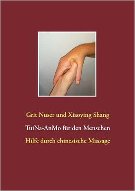 Tui Na für den Menschen: Hilfe durch chinesische Massage by Xiaoying Shang, Grit Nuser