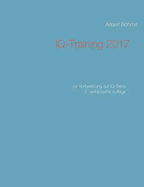 IQ-Training 2017: zur Vorbereitung auf IQ-Tests by Aribert Böhme