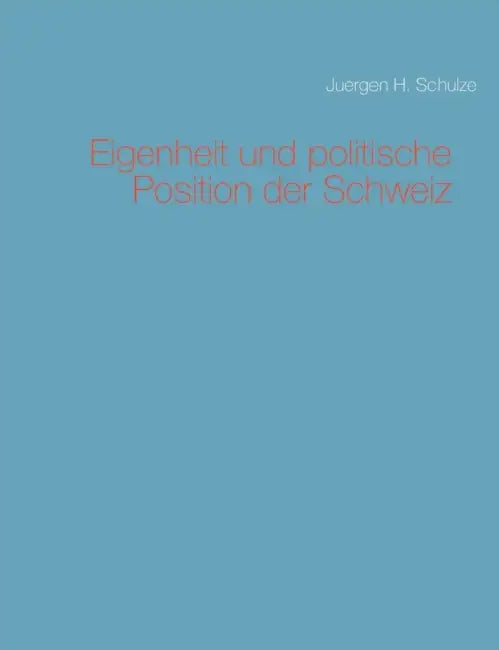 Eigenheit und politische Position der Schweiz by Juergen H. Schulze