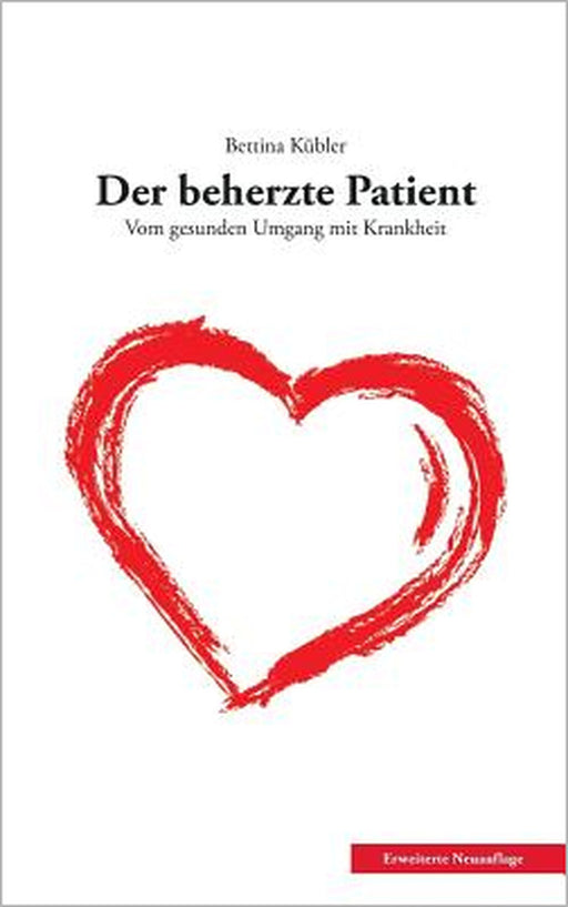 Der beherzte Patient: Vom gesunden Umgang mit Krankheit by Bettina Kübler