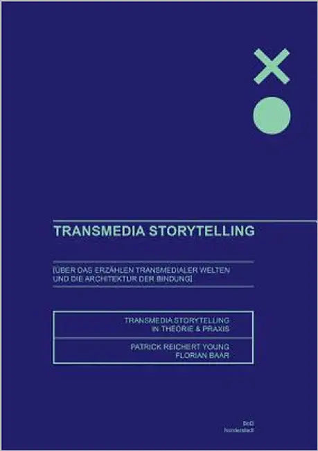 Transmedia Storytelling: Über das Erzählen transmedialer Welten und die Architektur der Bindung - Storytelling Theorie und Praxis by Reichert-Young, Patrick