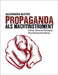 Propaganda als Machtinstrument: Fakten, Fakes und Strategien. Eine Gebrauchsanleitung by Bleyer, Alexandra