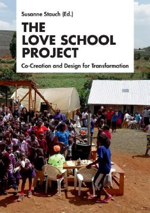 The Love School Project: Co-Creation and Design for Transformation by Susanne Stauch