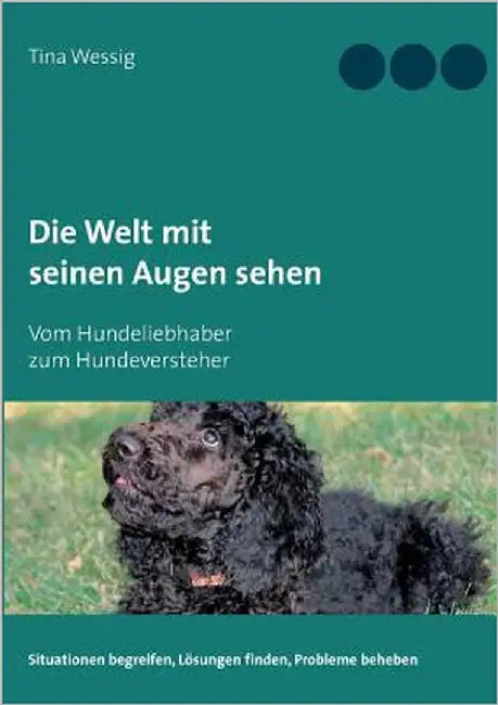 Die Welt mit seinen Augen sehen: Vom Hundeliebhaber zum Hundeversteher by Wessig, Tina