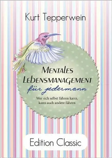 Mentales Lebensmanagement für jedermann: Wer sich selbst führen kann, kann auch andere führen by Tepperwein, Kurt