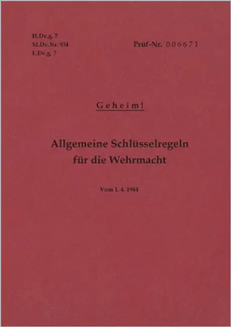 H.Dv.g. 7, M.Dv.Nr. 534, L.Dv.g. 7 Allgemeine Schlüsselregeln für die Wehrmacht - Geheim - Vom 1.4.1944: Neuauflage 2019 by Heise, Thomas