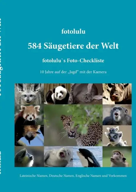 584 Säugetiere der Welt: fotolulu's Foto-Checkliste by Fotolulu
