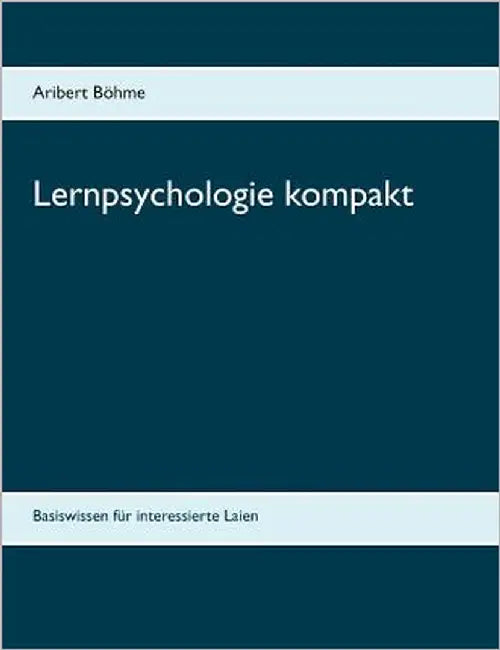 Lernpsychologie kompakt: Basiswissen für interessierte Laien by Böhme, Aribert