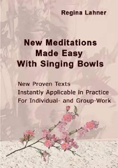 New Meditations Made Easy With Singing Bowls by Regina Lahner