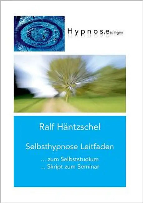 Selbsthypnose Leitfaden: zum Selbststudium Skript zum Seminar by Häntzschel, Ralf