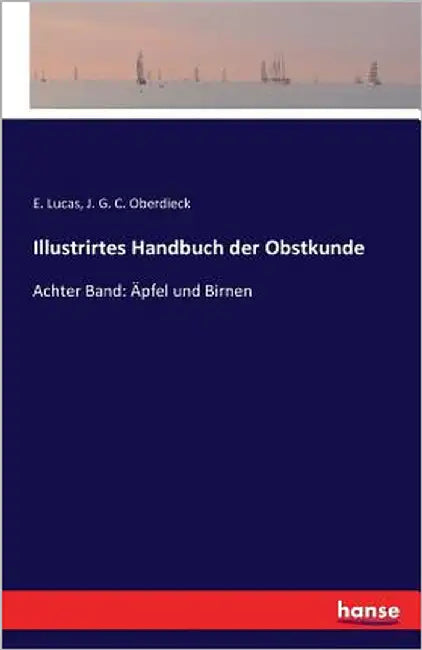 Illustrirtes Handbuch der Obstkunde: Achter Band: Äpfel und Birnen by Lucas, E.