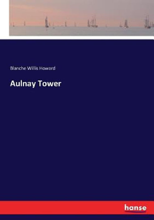 Aulnay Tower by Blanche Willis Howard