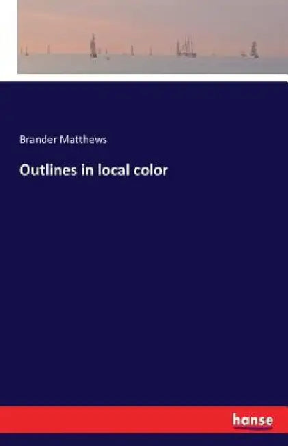 Outlines in local color by Brander Matthews