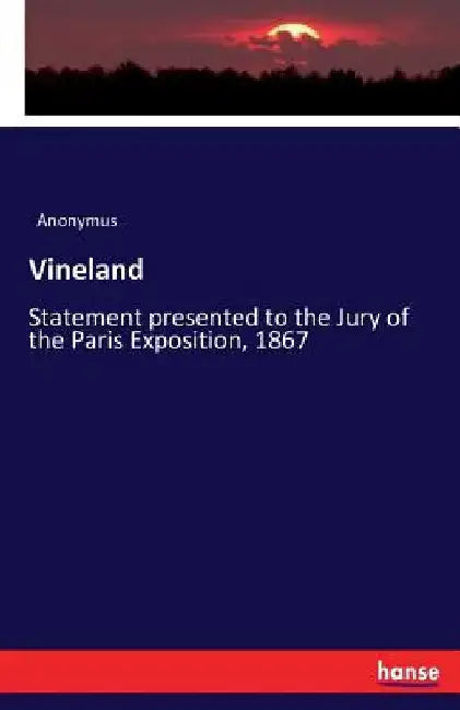Vineland: Statement presented to the Jury of the Paris Exposition, 1867 by Anonymus