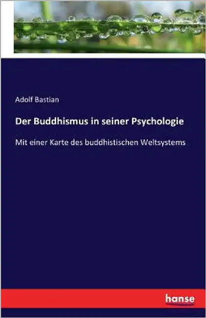 Der Buddhismus in seiner Psychologie: Mit einer Karte des buddhistischen Weltsystems by Bastian, Adolf