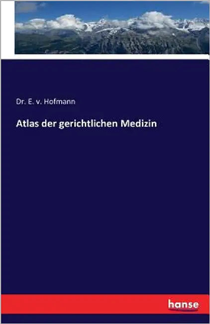Atlas der gerichtlichen Medizin by Hofmann, E. V.
