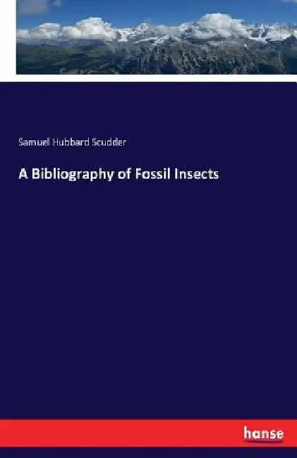 A Bibliography of Fossil Insects by Samuel Hubbard Scudder