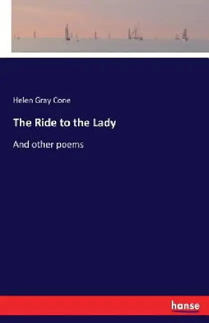 The Ride to the Lady: And other poems by Helen Gray Cone
