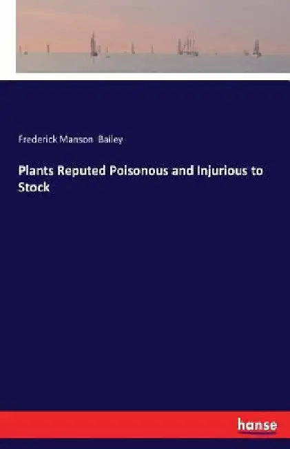 Plants Reputed Poisonous and Injurious to Stock by Frederick Manson Bailey
