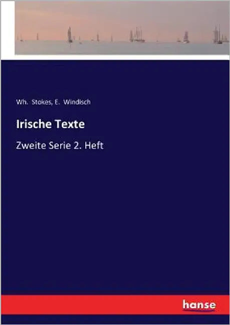 Irische Texte: Zweite Serie 2. Heft by Windisch, E.