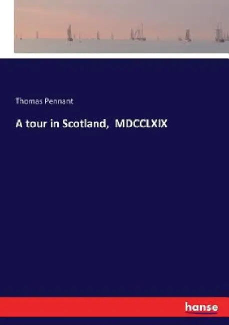 A tour in Scotland, MDCCLXIX by Thomas Pennant