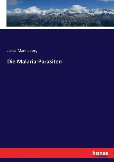 Die Malaria-Parasiten by Julius Mannaberg