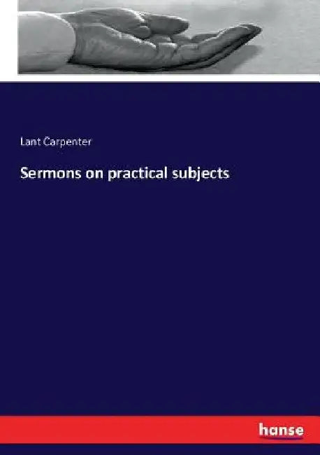 Sermons on practical subjects by Lant Carpenter
