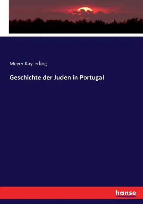 Geschichte der Juden in Portugal by Meyer Kayserling