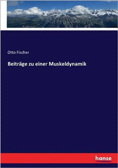 Beiträge zu einer Muskeldynamik by Fischer, Otto