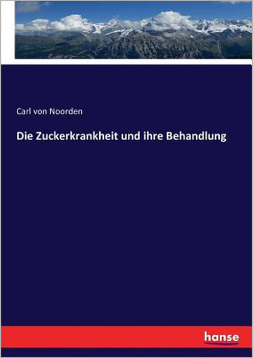Die Zuckerkrankheit und ihre Behandlung by Carl Von Noorden
