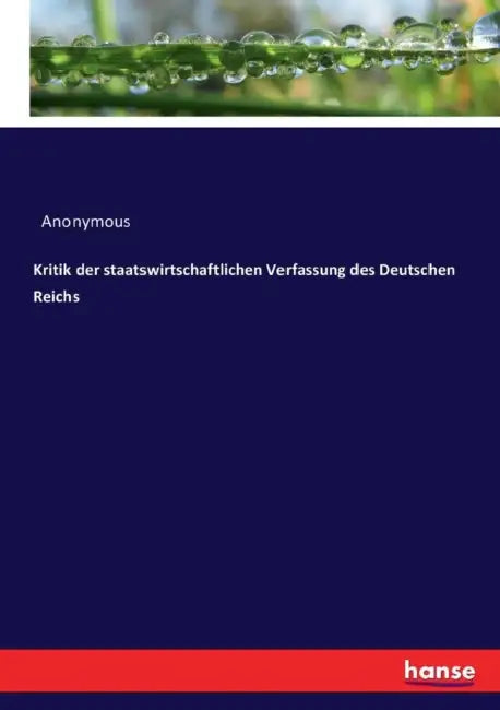 Kritik der staatswirtschaftlichen Verfassung des Deutschen Reichs by Anonymous