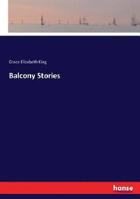 Balcony Stories by Grace Elizabeth King