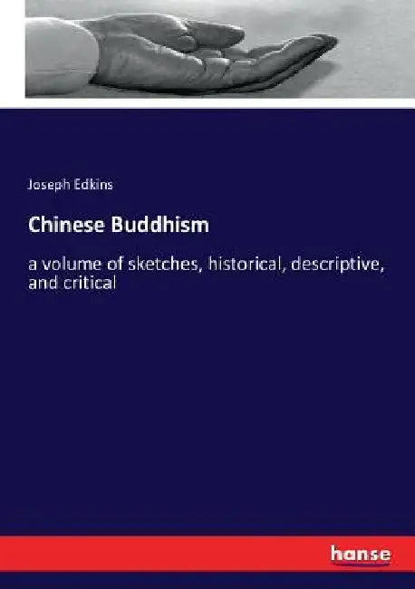 Chinese Buddhism: a volume of sketches, historical, descriptive, and critical by Joseph Edkins
