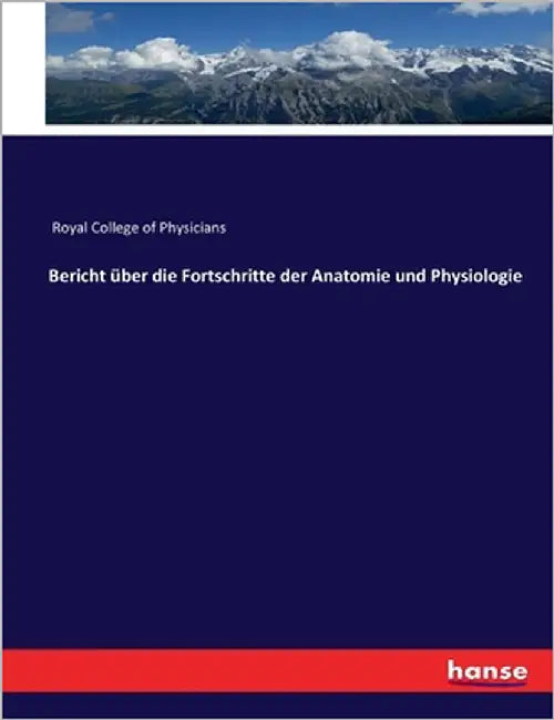 Bericht über die Fortschritte der Anatomie und Physiologie by Royal College of Physicians